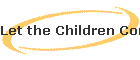 Let the Children Come